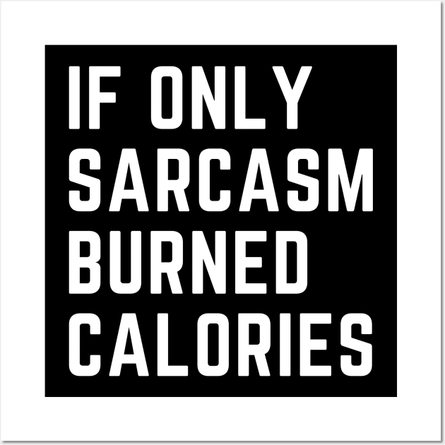 if only sarcasm burned calories Wall Art by CoubaCarla